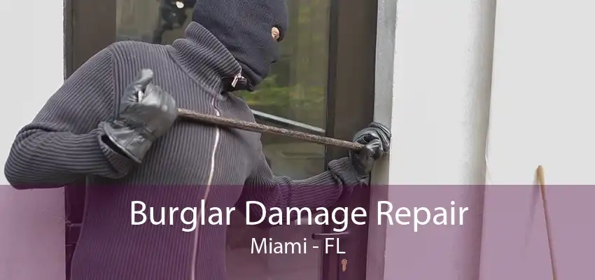 Burglar Damage Repair Miami - FL