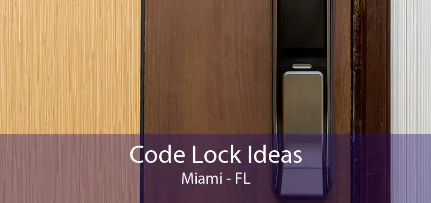 Code Lock Ideas Miami - FL