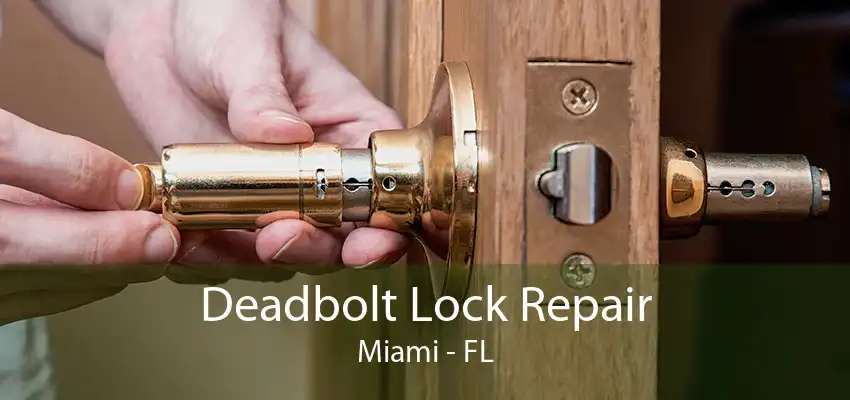 Deadbolt Lock Repair Miami - FL