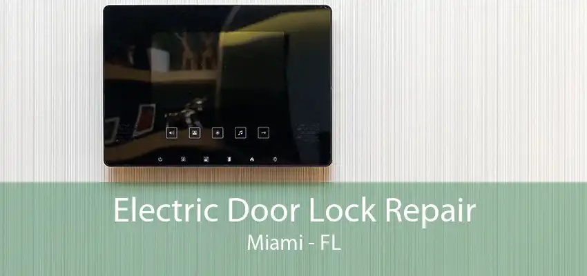 Electric Door Lock Repair Miami - FL