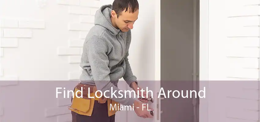 Find Locksmith Around Miami - FL