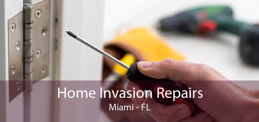 Home Invasion Repairs Miami - FL