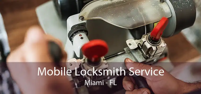 Mobile Locksmith Service Miami - FL