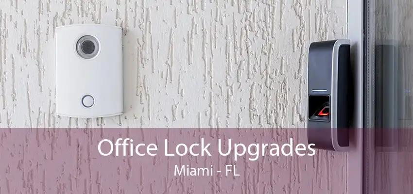 Office Lock Upgrades Miami - FL