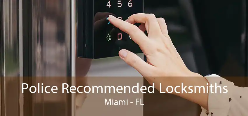 Police Recommended Locksmiths Miami - FL