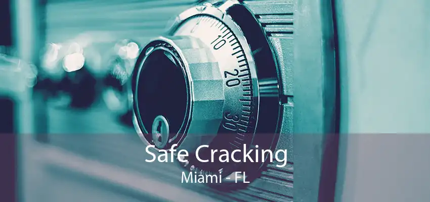 Safe Cracking Miami - FL